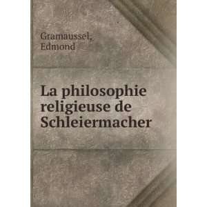   La philosophie religieuse de Schleiermacher Edmond Gramaussel Books