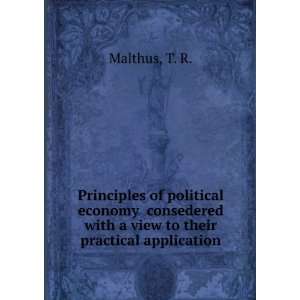   view to their practical application T. R. Malthus  Books