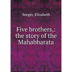   Five brothers, the story of the Mahabharata Elizabeth Seeger Books