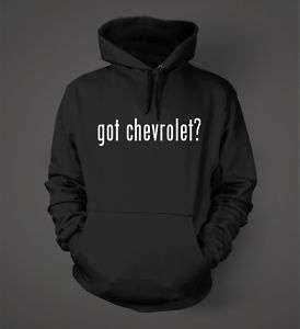 got chevrolet? Funny Hoodie Sweatshirt Hoody Colors  