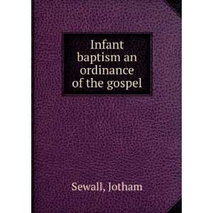   Infant baptism an ordinance of the gospel Jotham Sewall Books
