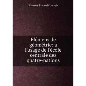   cole centrale des quatre nations Silvestre FranÃ§ois Lacroix Books