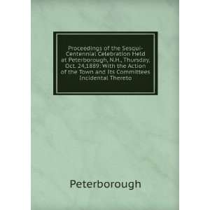 Proceedings of the Sesqui Centennial Celebration Held at Peterborough 