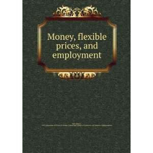 com Money, flexible prices, and employment Paul J., 1925 ,University 