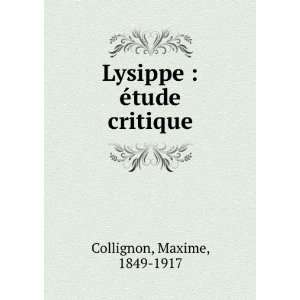    Lysippe  Ã©tude critique Maxime, 1849 1917 Collignon Books