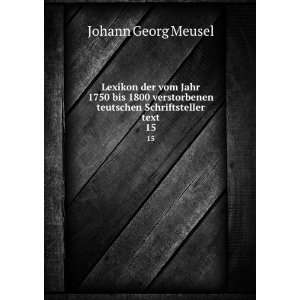   Schriftsteller text. 15 Johann Georg, 1743 1820 Meusel Books