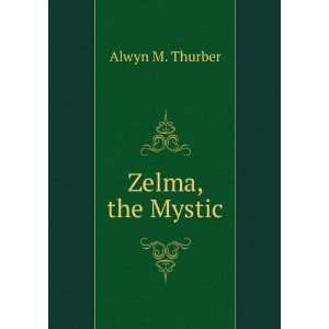 Zelma, the Mystic Alwyn M. Thurber  Books