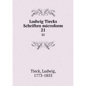   Ludwig Tiecks Schriften microform. 21 Ludwig, 1773 1853 Tieck Books