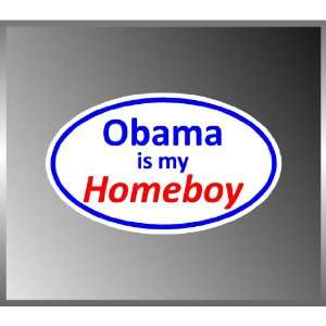 Pro Obama Obama Is My Homeboy Funny Vinyl Euro Decal Bumper Sticker 3 
