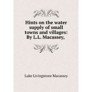 Hints on the water supply of small towns and villages By L.L 