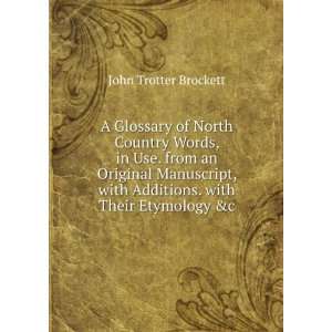   with Additions. with Their Etymology &c John Trotter Brockett Books