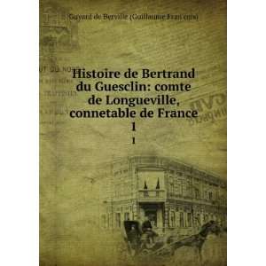   de Bertrand du Guesclin comte de Longueville, connetable de France. 1