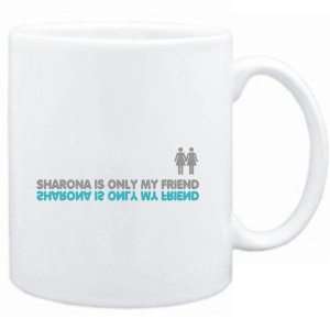  Mug White  Sharona is only my friend  Female Names 