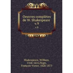   Shakespeare . v.9 William, 1564 1616,Hugo, FranÃ§ois Victor