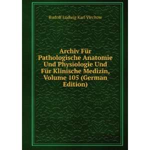   , Volume 105 (German Edition) Rudolf Ludwig Karl Virchow Books