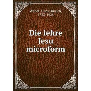    Die lehre Jesu microform Hans Hinrich, 1853 1928 Wendt Books