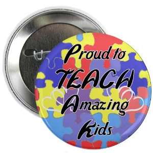  Proud to Teach Kids Button Autism 2.25 Button by  