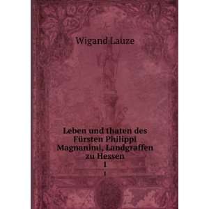   Philippi Magnanimi, Landgraffen zu Hessen. 1 Wigand Lauze Books