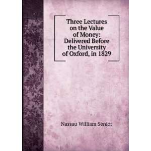  Three Lectures on the Value of Money Delivered Before the 