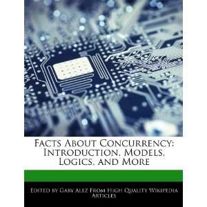  Facts About Concurrency Introduction, Models, Logics, and 