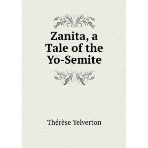  Zanita, a Tale of the Yo Semite (9785878672740) ThÃ©rÃ 