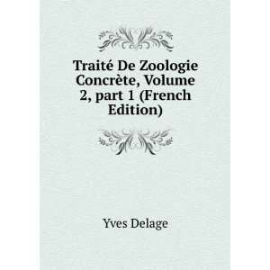   De Zoologie ConcrÃ¨te, Volume 2,Â part 1 (French Edition) Yves
