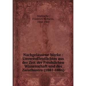   Zarathustra (1881 1886) Friedrich Wilhelm, 1844 1900 Nietzsche Books