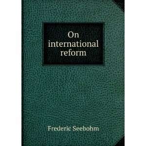  On international reform Frederic Seebohm Books