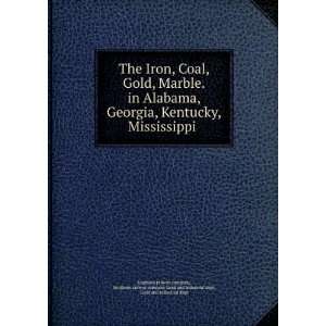  The Iron, Coal, Gold, Marble. in Alabama, Georgia, Kentucky 