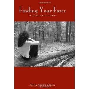   Your Force A Journey to Love [Paperback] Alicia Anabel Santos Books