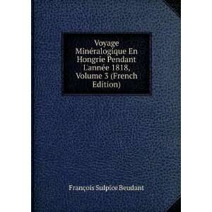   annÃ©e 1818, Volume 3 (French Edition) FranÃ§ois Sulpice Beudant