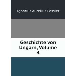   Ungarn, Volume 4 (German Edition) Ignatius Aurelius Fessler Books