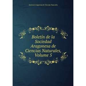   Naturales, Volume 5 Sociedad Aragonesa de Ciencias Naturales Books