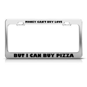 Money CanT Buy Love But Buy Pizza Humor Funny Metal license plate 