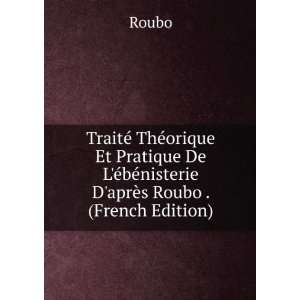   Ã©bÃ©nisterie DaprÃ¨s Roubo . (French Edition) Roubo Books