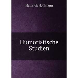 Humoristische Studien Heinrich Hoffmann  Books