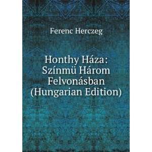   HÃ¡rom FelvonÃ¡sban (Hungarian Edition) Ferenc Herczeg Books