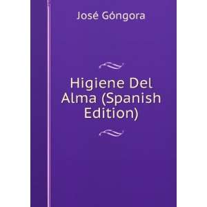 Higiene Del Alma (Spanish Edition) JosÃ© GÃ³ngora  