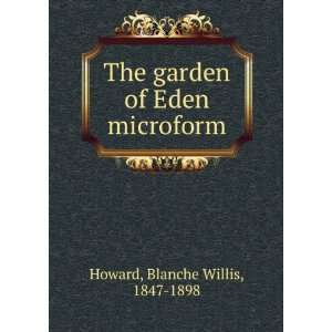   The garden of Eden microform Blanche Willis, 1847 1898 Howard Books