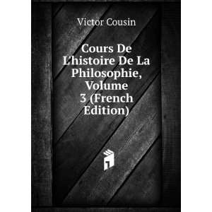   De La Philosophie, Volume 3 (French Edition) Victor Cousin Books