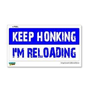  Keep Honking Im Reloading   Window Bumper Sticker 