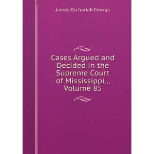   Court of Mississippi ., Volume 85 James Zachariah George Books