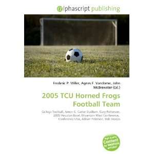  2005 TCU Horned Frogs Football Team (9786134038706) Books