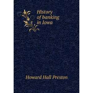  History of banking in Iowa Howard Hall Preston Books