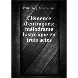 ClÃ©mence dentragues; mÃ©lodrame historique en trois actes 