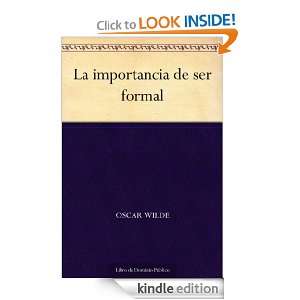 La importancia de ser formal (Spanish Edition) Oscar Wilde  
