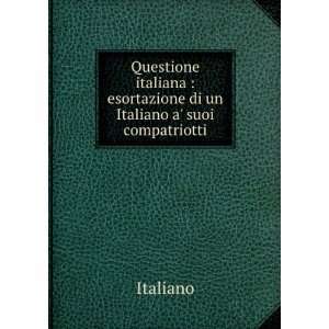 Questione italiana  esortazione di un Italiano a suoi compatriotti 
