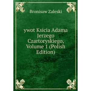 ywot Ksicia Adama Jerzego Czartoryskiego, Volume 1 (Polish Edition 