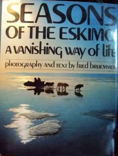  Seasons of the Eskimo A Vanishing Way of Life 
