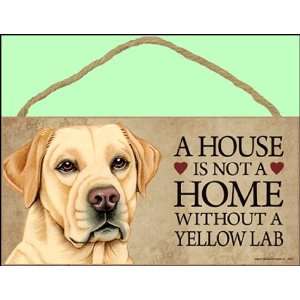  A house is not a home without Yellow Labrador Retriever 